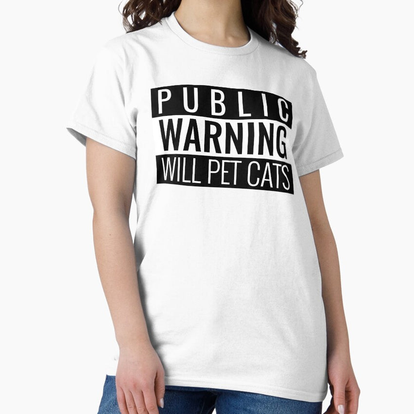 PUBLIC WARNING WILL PET CATS Classic T-Shirt