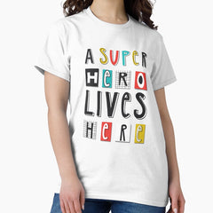 A SUPERHERO lives here Classic T-Shirt
