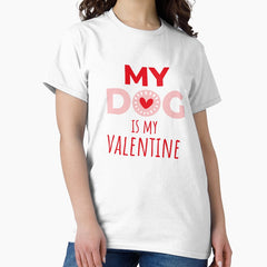 Dog Is My Valentine, My Valentine Has Paws, Dog Valentines Day Classic T-Shirt
