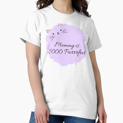 Mommy is sooo Purrrfect: Cat mom shirts Classic T-Shirt