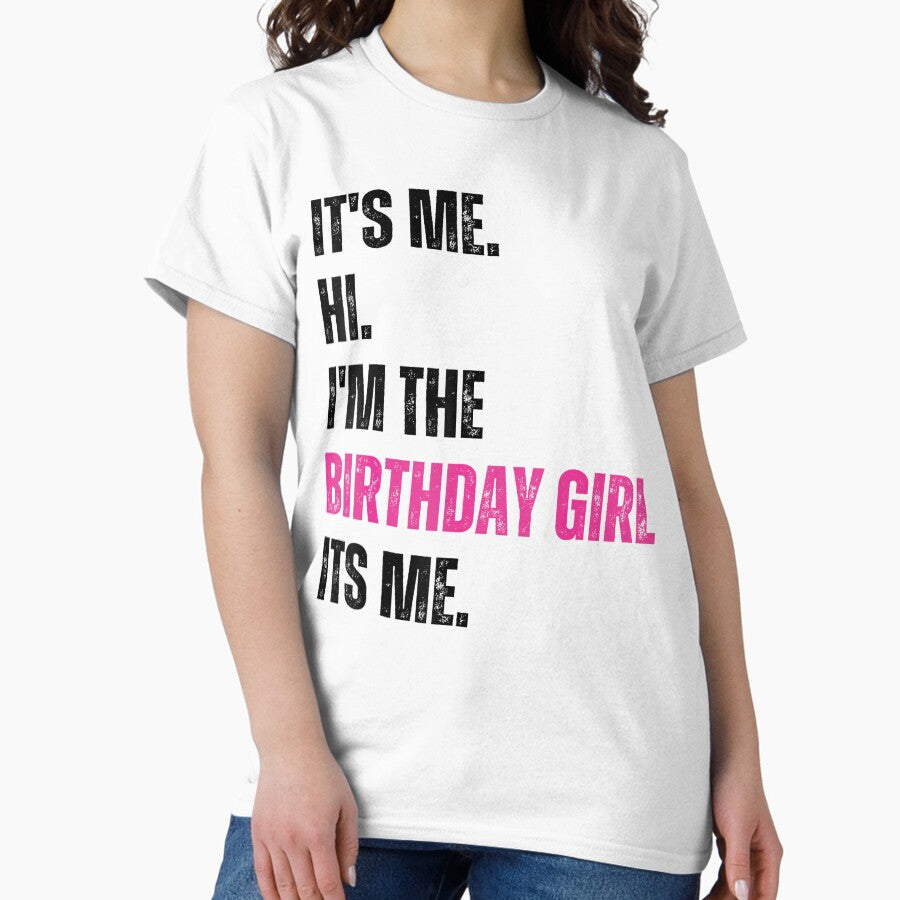 Birthday Party Shirt Its Me Hi Im The Birthday Girl Its Me T Shirt Classic T Shirt