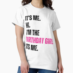 Birthday Party Shirt Its Me Hi Im The Birthday Girl Its Me T Shirt Classic T Shirt