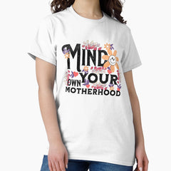 Mind Your Own Motherhood, Mama Classic T-Shirt