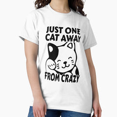 Just one cat away from crazy Classic T-Shirt