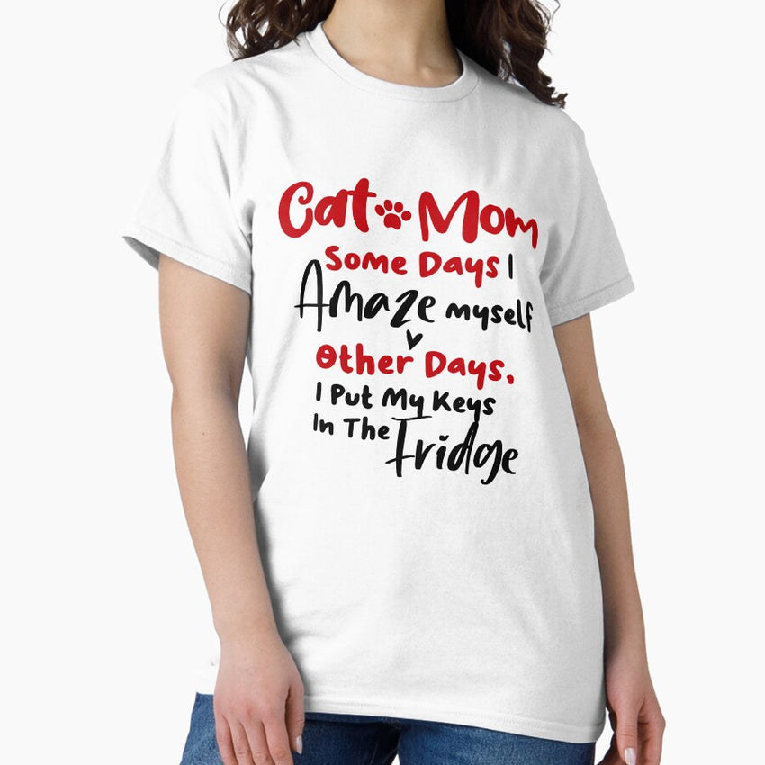 Cat Mom Some Days I Amaze Myself Other Days I Put My Keys In The Fridge Mothers Day Birthday National Cat Day Classic T-Shirt