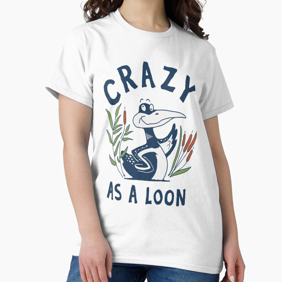 Crazy As A Loon Classic T Shirt