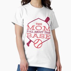 Baseball - This mom is all about that base Classic T-Shirt