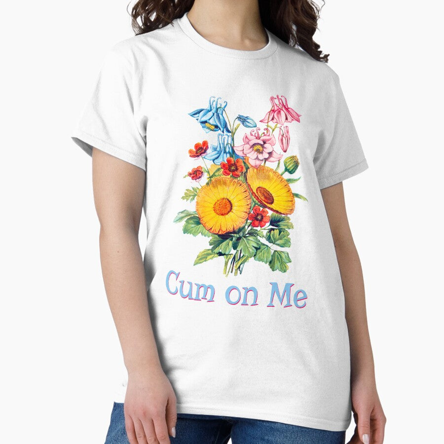 Cum On Me Classic T Shirt