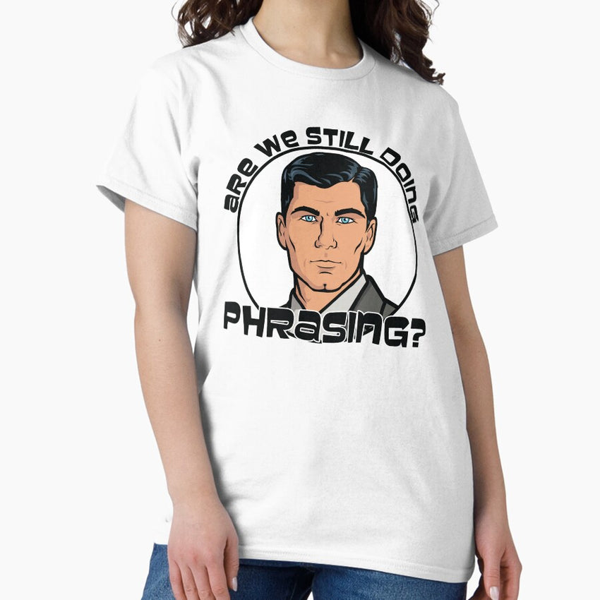 Are We Still Doing Phrasing Archer Classic T Shirt