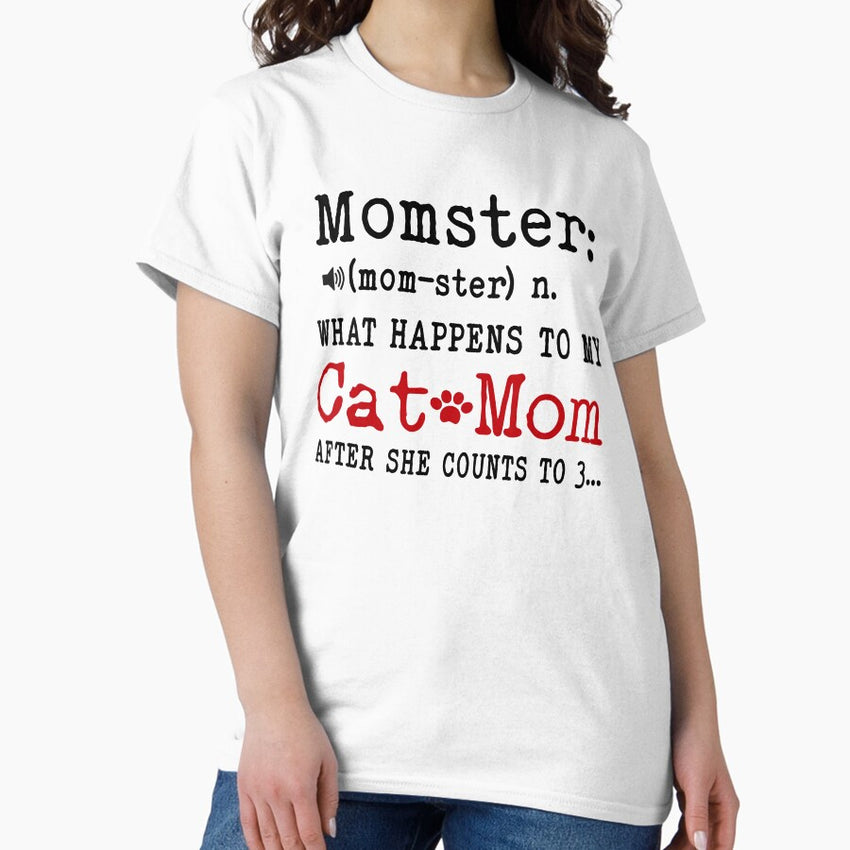 Momster What Happens To My Cat Mom Mothers Day National Cat Day Classic T-Shirt