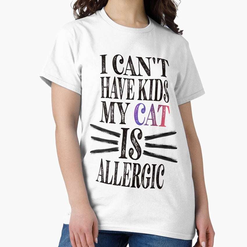 I Cant Have Kids My Cat Is Allergic Essential Classic Sticker And Shirt Design Classic T-Shirt