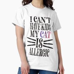 I Cant Have Kids My Cat Is Allergic Essential Classic Sticker And Shirt Design Classic T-Shirt