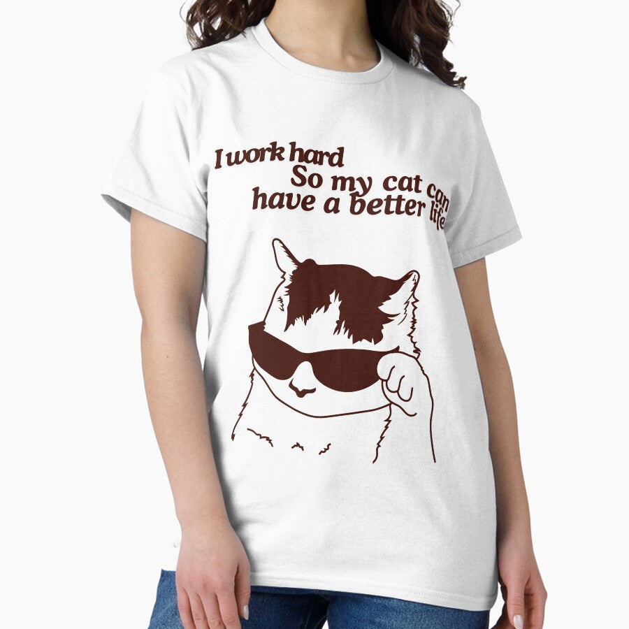 I Work Hard So My Cat Can Have a Better Life – Funny Cat Lover Quote Classic T-Shirt