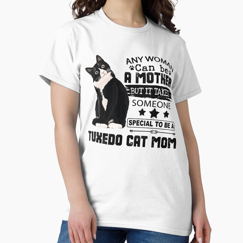 Any Woman can be a mother but it takes someone special to be a tuxedo cat mom Classic T-Shirt