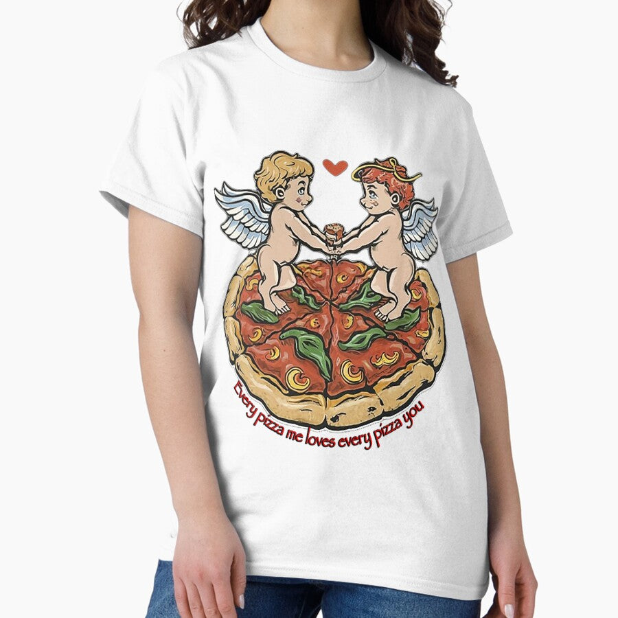 Every Pizza Me Loves Every Pizza You Classic T-Shirt