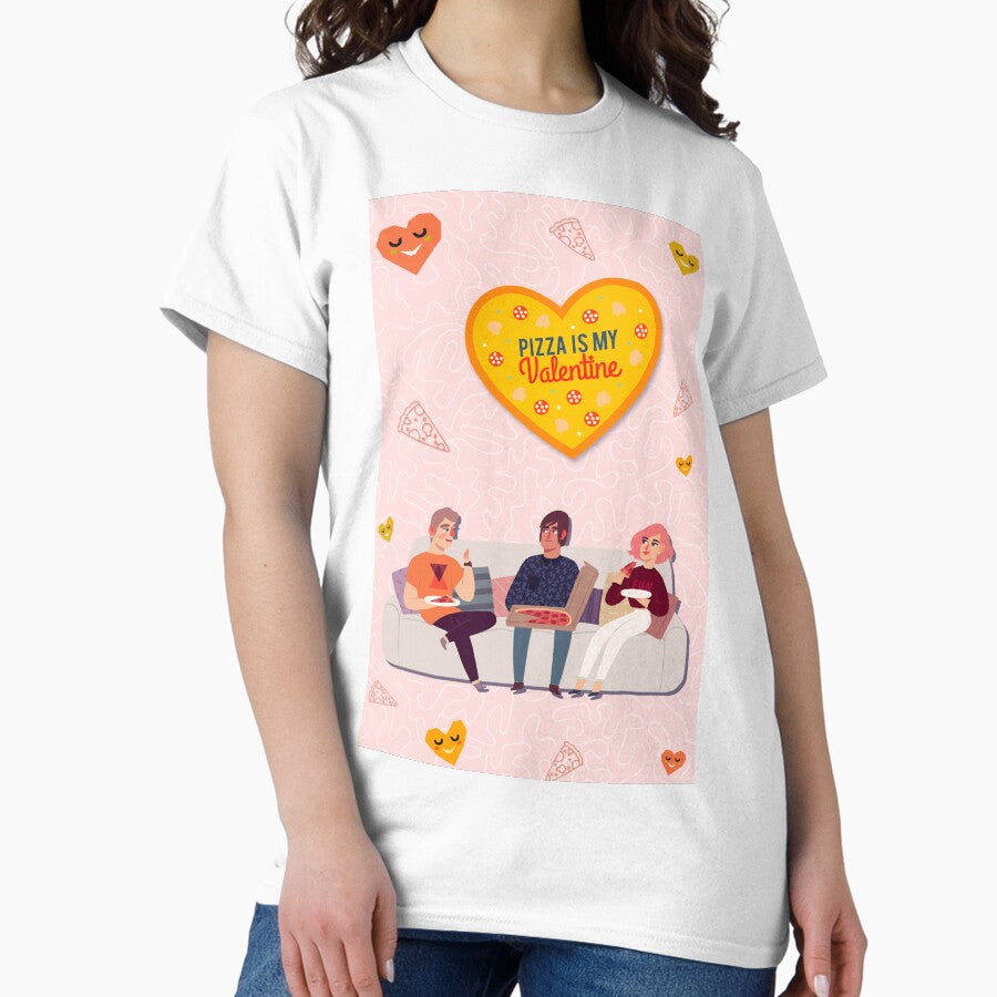 Pizza is my Valentine - Single Valentine Single Awareness day Classic T-Shirt