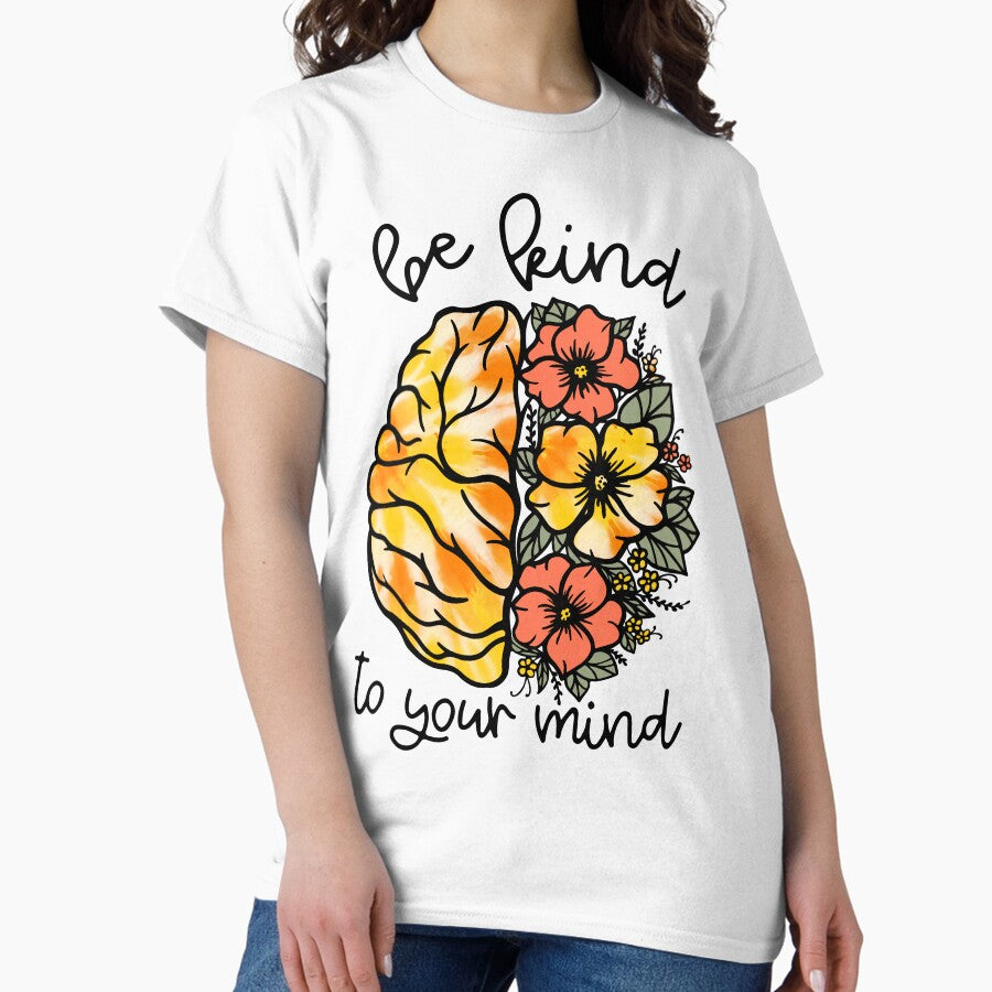 B Kind To Your Mind Classic T Shirt