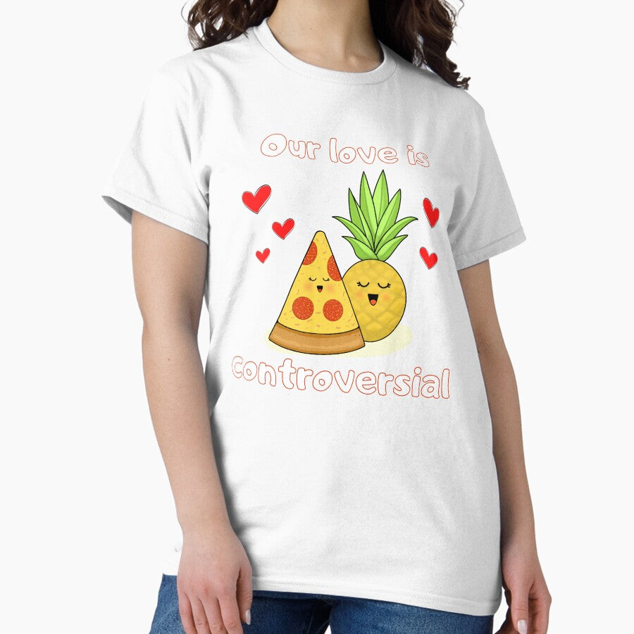 Our love is controversial - Pineapple on Pizza Design Classic T-Shirt