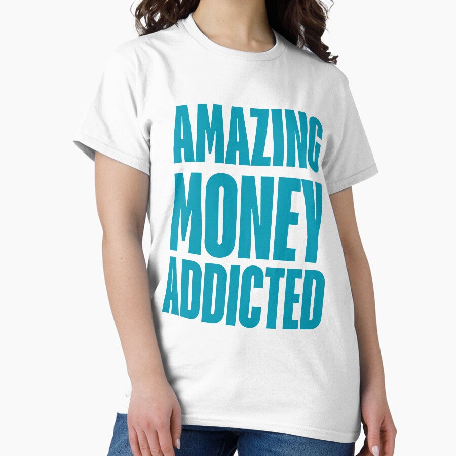 Amazing Money Addicted Classic T Shirt