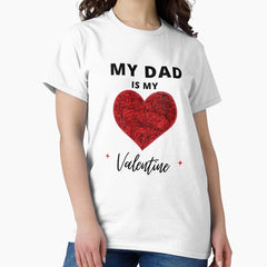 My Dad Is My Valentine Classic T-Shirt