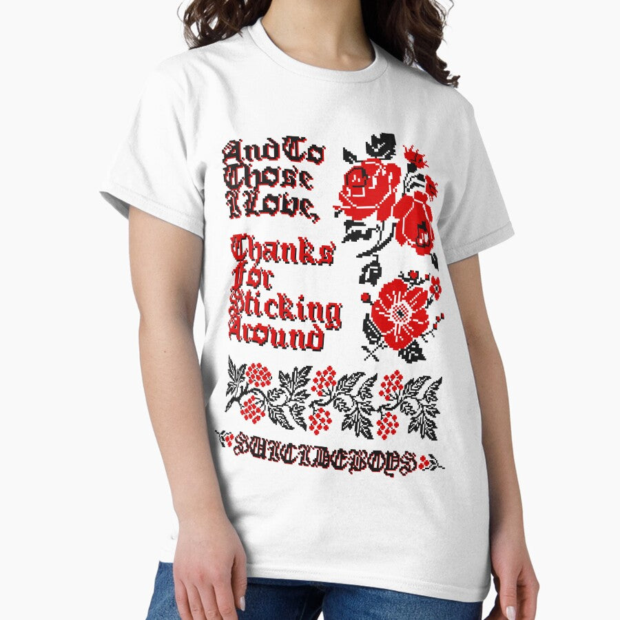 And To Those I Love Thanks For Sticking Around Classic T Shirt