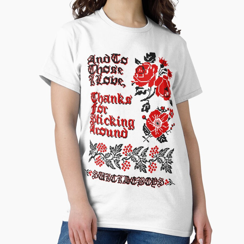 And To Those I Love Thanks For Sticking Around Classic T Shirt