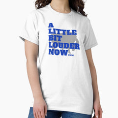 A Little Bit LOUDER Now..... Classic T-Shirt