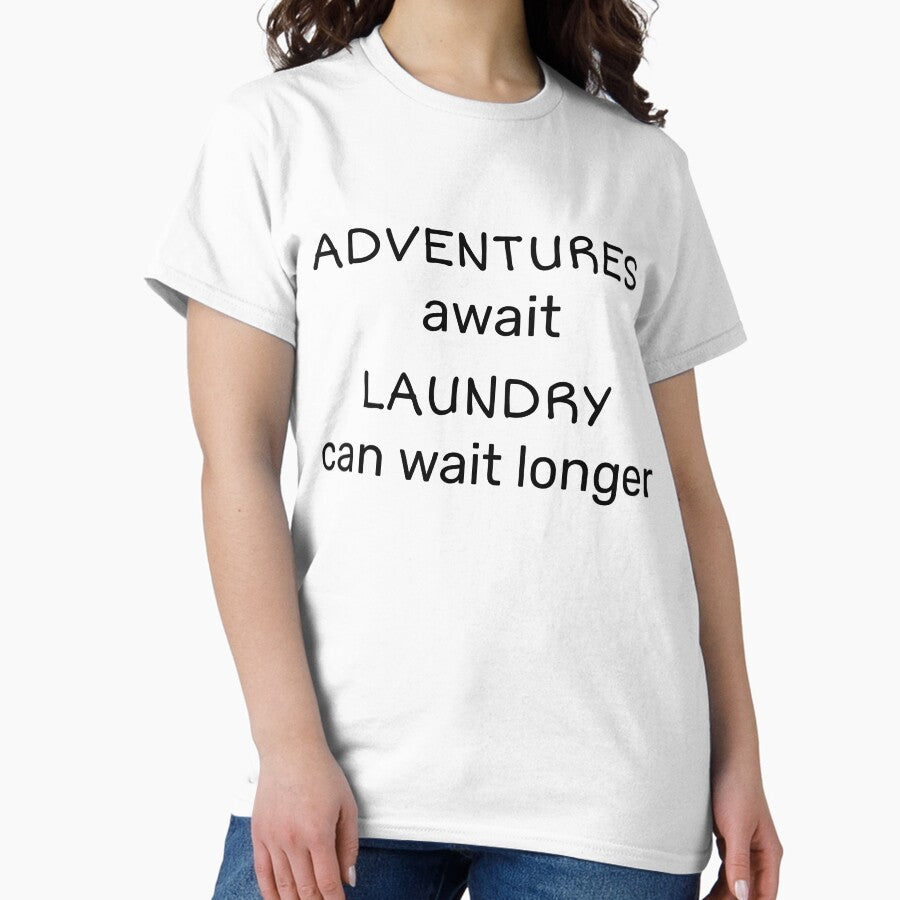 Adventures Await Laundry Can Wait Longer Classic T Shirt
