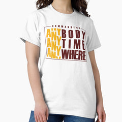 Anybody, Anytime, Anywhere Classic T-Shirt