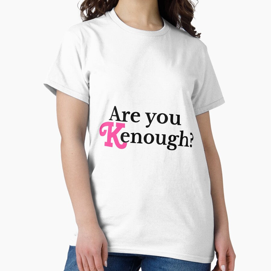 Are You Kenough Classic T Shirt