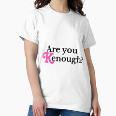 Are You Kenough Classic T Shirt