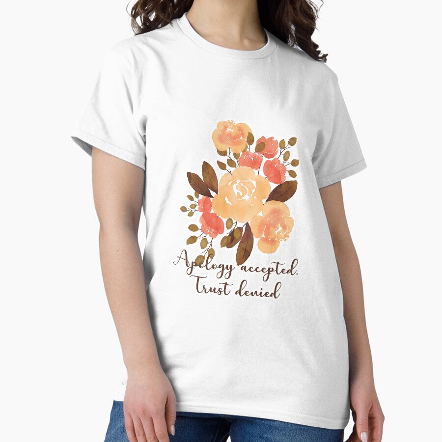 Apology Accepted Trust Denied Classic T Shirt
