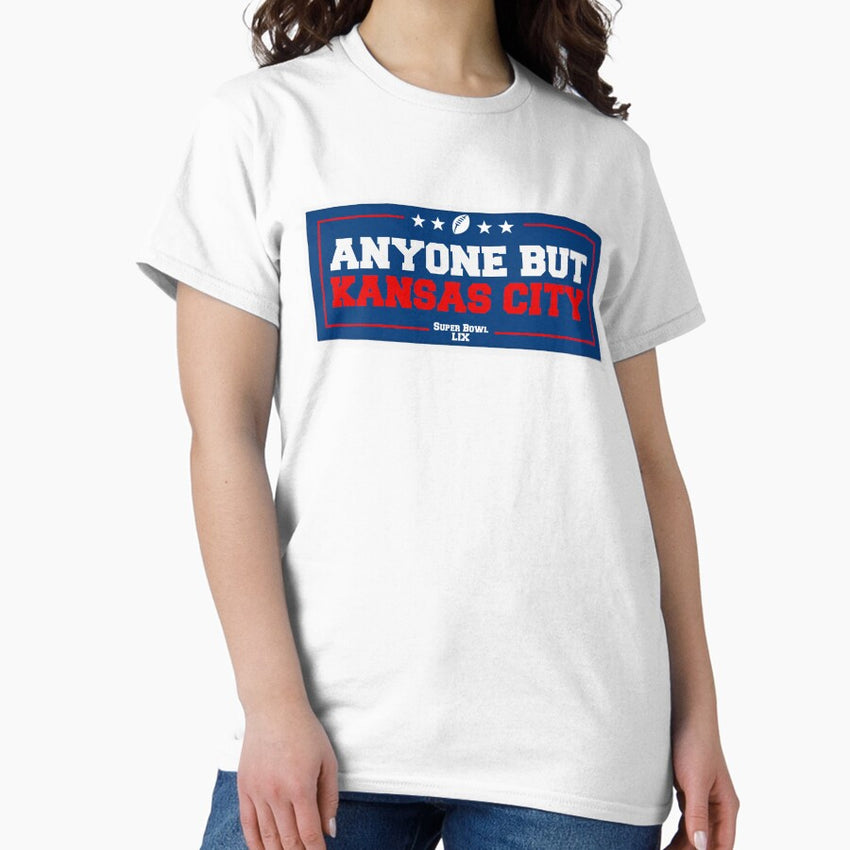 Anyone But Kansas City: Super Bowl LIX Classic T-Shirt