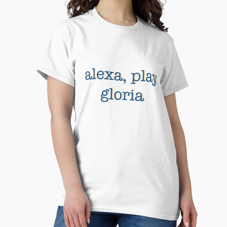 Alexa, play gloria Classic T-Shirt