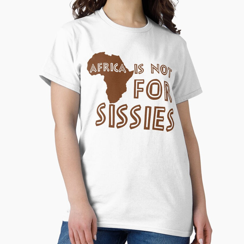 Africa Is Not For Sissies Babies Classic T Shirt