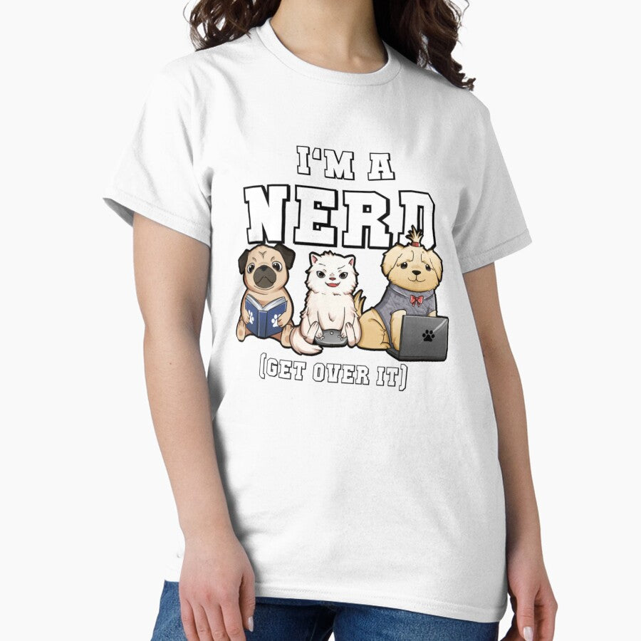 Im A Nerd Get Over It Classic T-Shirt