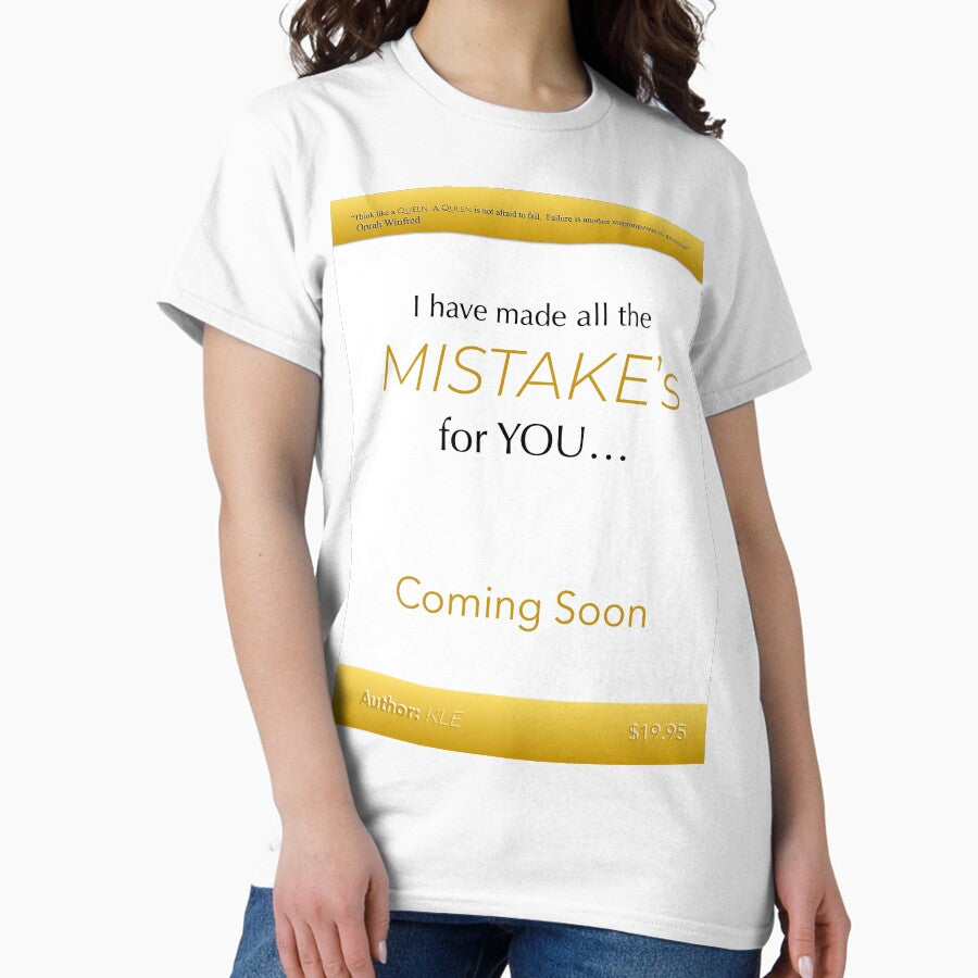 I Have Made all the Mistakes for YOU! Classic T-Shirt