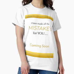 I Have Made all the Mistakes for YOU! Classic T-Shirt