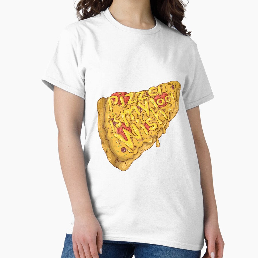Pizza is my last wish Classic T-Shirt