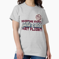 Adventure Awaits Gotta Catch That Flight Classic T Shirt