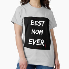 Born Mom Ever Classic T-Shirt