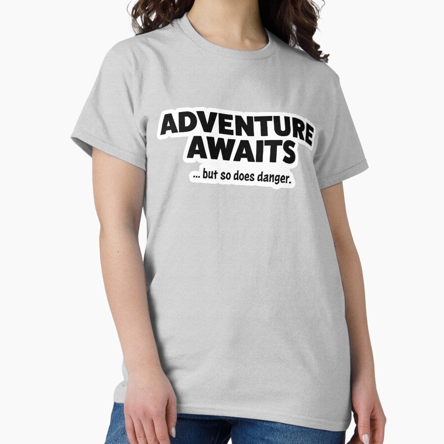 Adventure Awaits But So Does Danger Classic T Shirt
