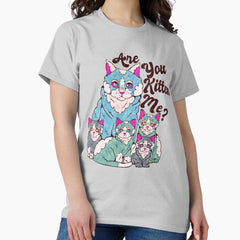 Are You Kitten Me Classic T Shirt