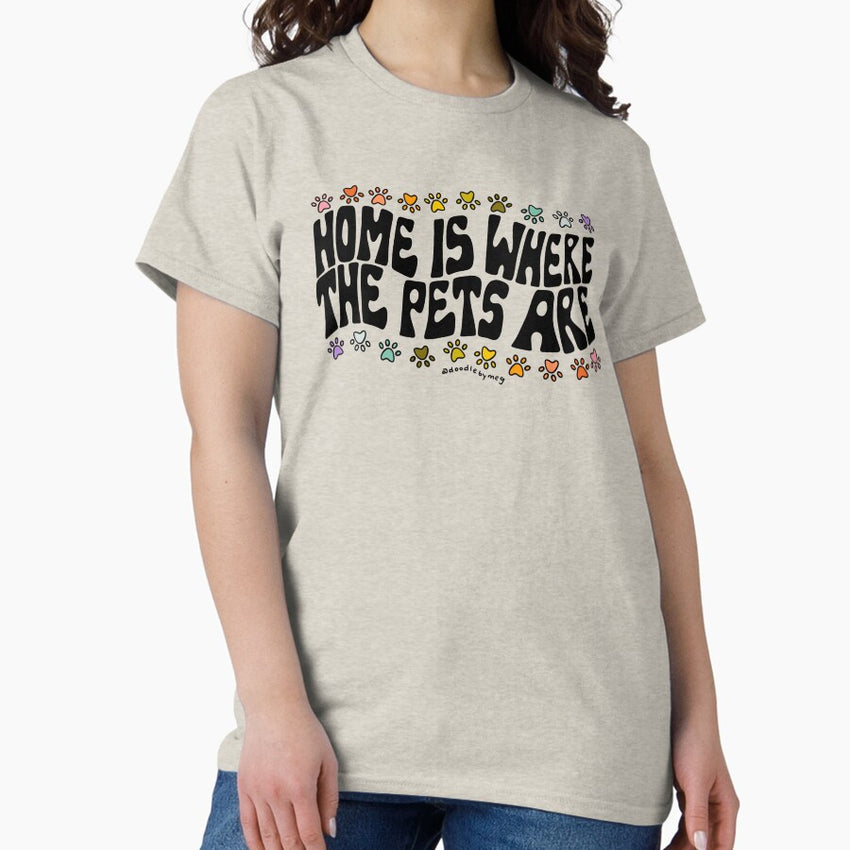 Home Is Where the Pets Are Classic T-Shirt
