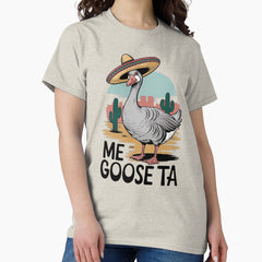 Funny Mexican Goose Meme Me Goose Ta Sombrero Classic T Shirt