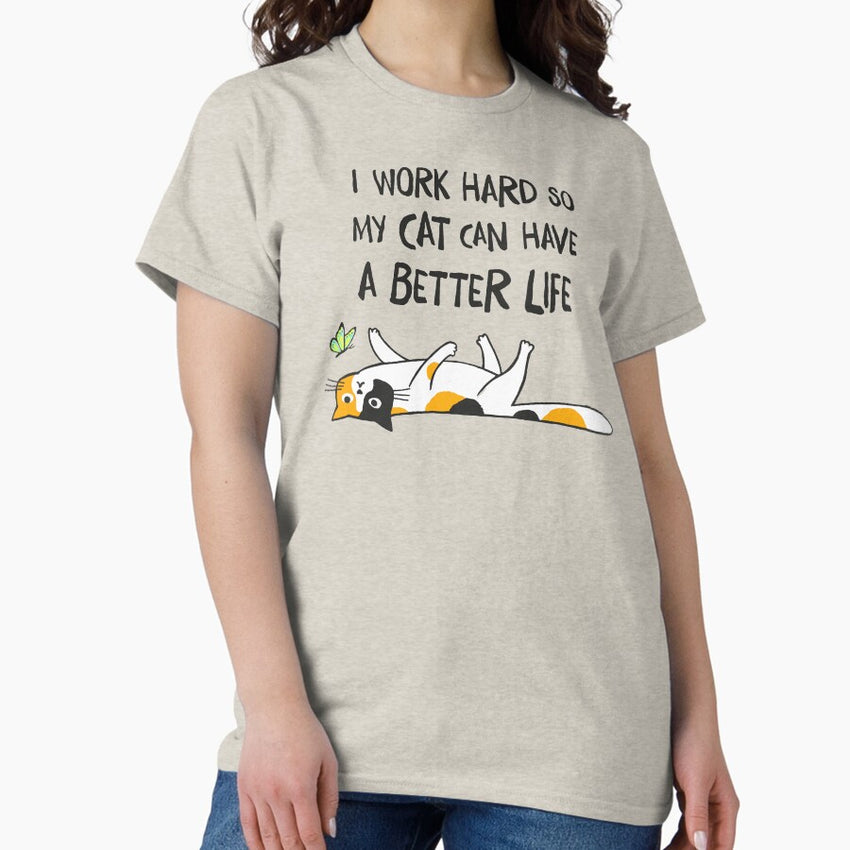 Calico Cat - I Work Hard So My Cat Can Have A Better Life Classic T-Shirt