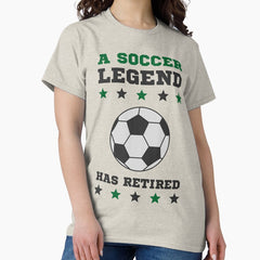 A Soccer Legend Has Retired Classic T-Shirt