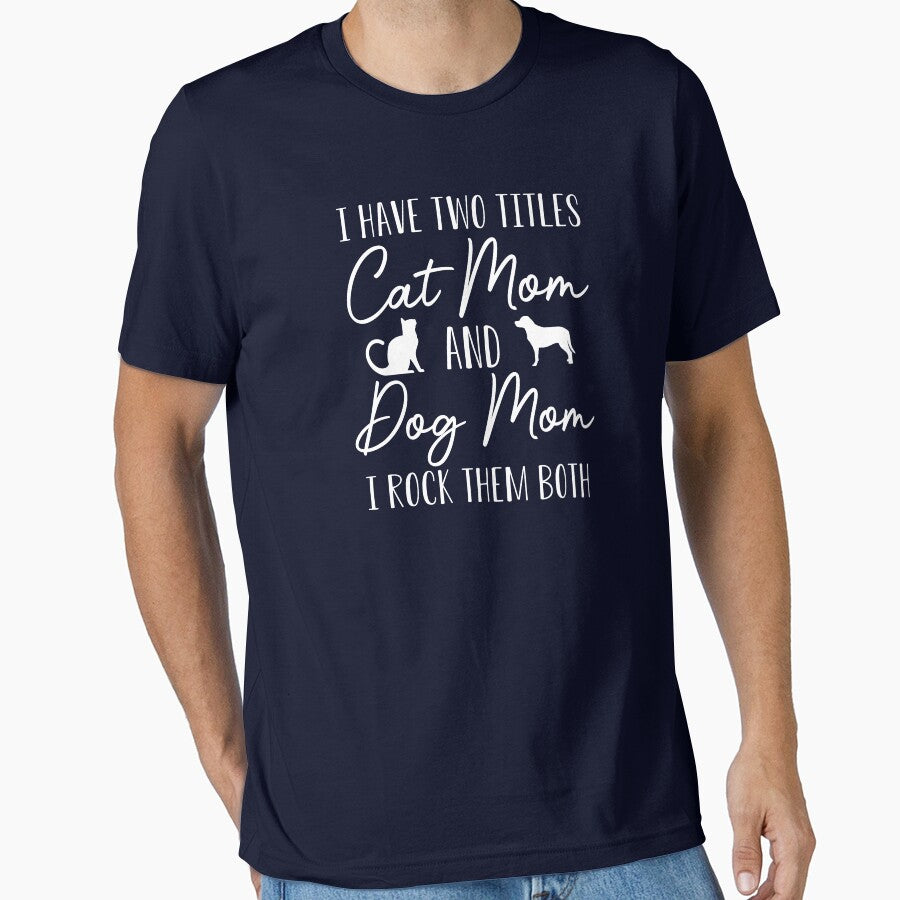 Funny Dog and Cat Mom Gift I Have Two Titles Cat Mom and Dog Mom Essential T-Shirt