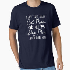 Funny Dog and Cat Mom Gift I Have Two Titles Cat Mom and Dog Mom Essential T-Shirt