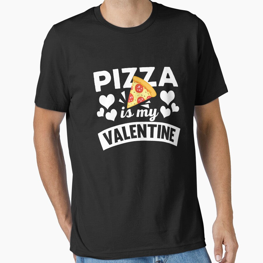 Funny Pizza Is My Valentine Quote Single T Shirt Essential T-Shirt